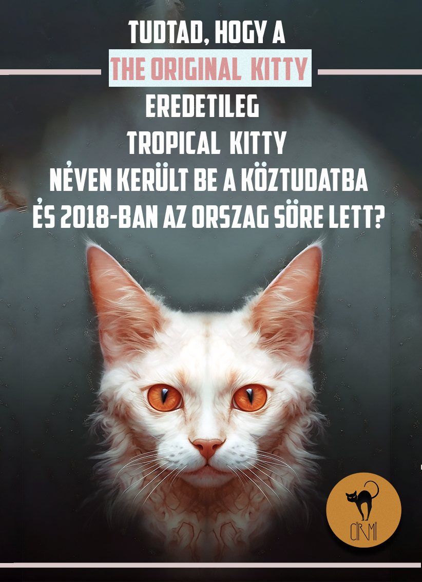 Tudtad, hogy a The Original Kitty eredetileg Tropical Kitty néven került be a köztudatba, és 2018-ban az ország söre lett?